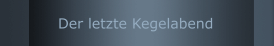 Der letzte Kegelabend